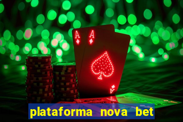 plataforma nova bet com bonus de cadastro